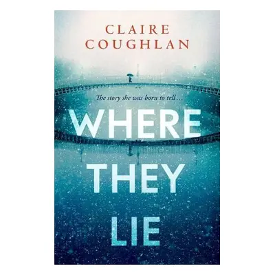 Where They Lie - Coughlan, Claire