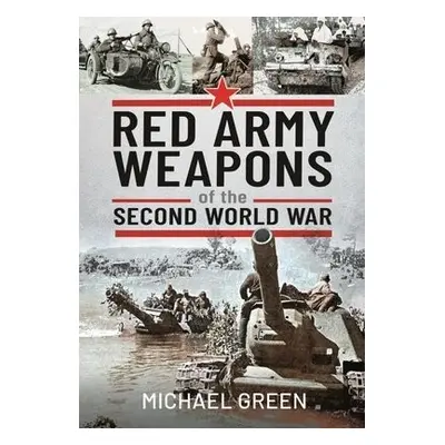 Red Army Weapons of the Second World War - Green, Michael