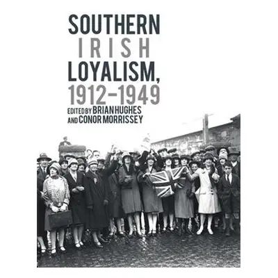 Southern Irish Loyalism, 1912-1949