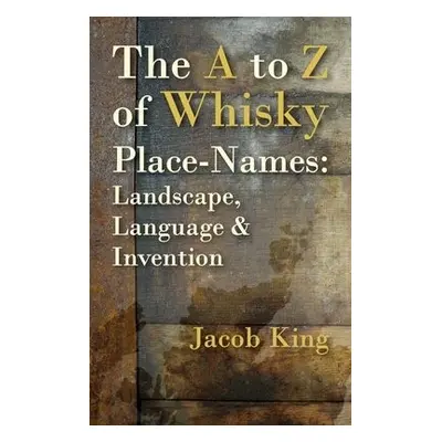 A to Z of Whisky Place-Names - King, Jacob