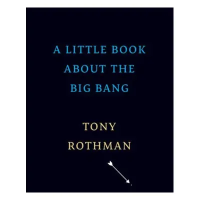 Little Book about the Big Bang - Rothman, Tony