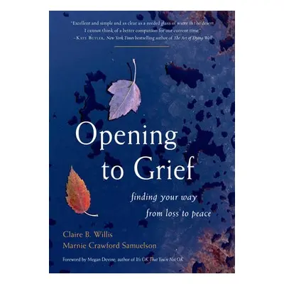 Opening to Grief - Willis, Claire B. (Claire B. Willis) a Samuelson, Marnie Crawford (Marnie Cra