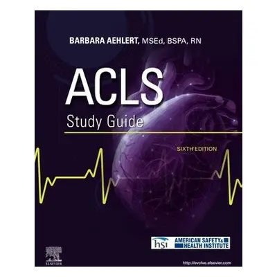 ACLS Study Guide - Aehlert, Barbara J, MSEd, BSPA, RN (Southwest EMS Education, Inc.)