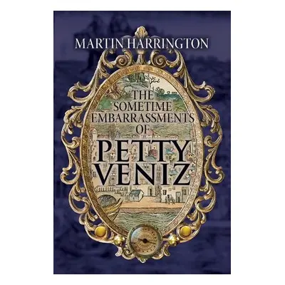 Sometime Embarrassments of Petty Veniz - Harrington, Martin