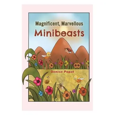 Magnificent, Marvellous Minibeasts - Popat, Denise