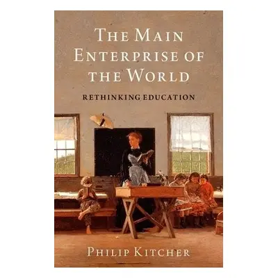 Main Enterprise of the World - Kitcher, Philip (John Dewey Professor Emeritus of Philosophy, Joh