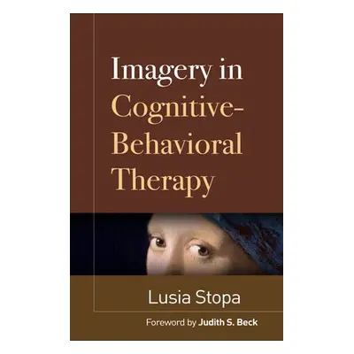 Imagery in Cognitive-Behavioral Therapy - Stopa, Lusia