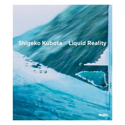 Shigeko Kubota: Liquid Reality