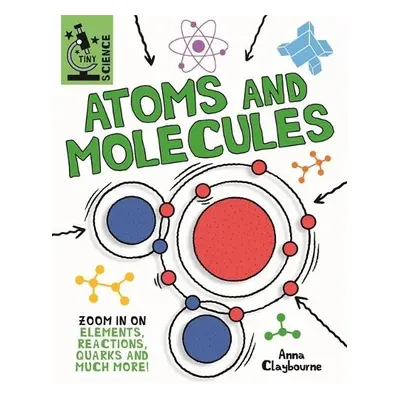 Tiny Science: Atoms and Molecules - Claybourne, Anna