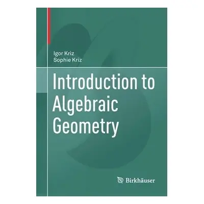 Introduction to Algebraic Geometry - Kriz, Igor a Kriz, Sophie