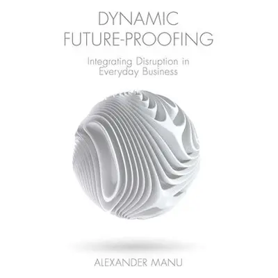 Dynamic Future-Proofing - Manu, Alexander (OCADU, Canada)