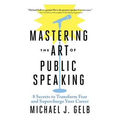 Mastering the Art of Public Speaking - Gelb, Michael J.