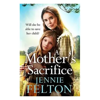 Mother's Sacrifice - Felton, Jennie