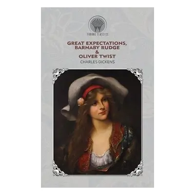 Great Expectations, Barnaby Rudge a Oliver Twist - Dickens, Charles