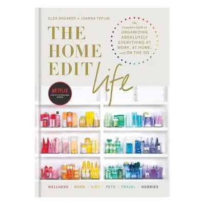 The Home Edit Life - Shearer, Clea a Teplin, Joanna