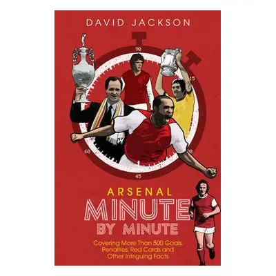 Arsenal Fc Minute by Minute - Jackson, David