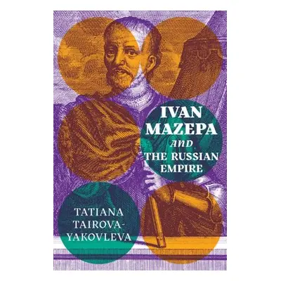 Ivan Mazepa and the Russian Empire - Tairova-Yakovleva, Tatiana