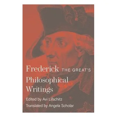 Frederick the Great's Philosophical Writings - II, King Frederick