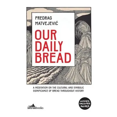 Our Daily Bread - Matvejevic, Predrag