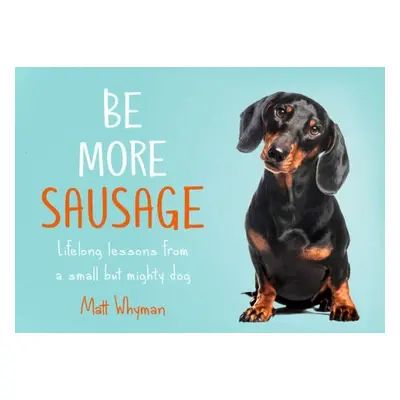 Be More Sausage - Whyman, Matt