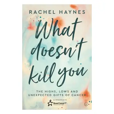 What Doesn't Kill You ... - Haynes, Rachel