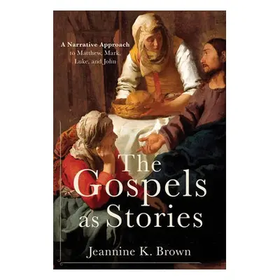 Gospels as Stories - Brown, Jeannine K.