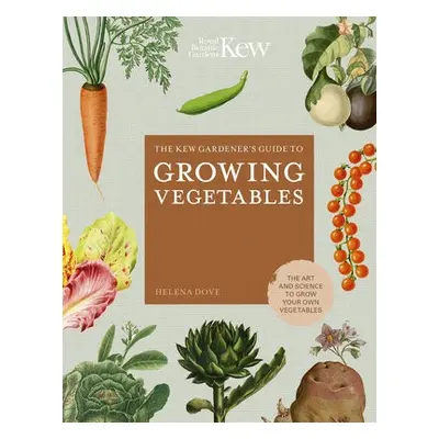 Kew Gardener's Guide to Growing Vegetables - Dove, Helena a Royal Botanic Gardens Kew