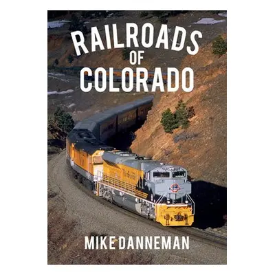 Railroads of Colorado - Danneman, Mike