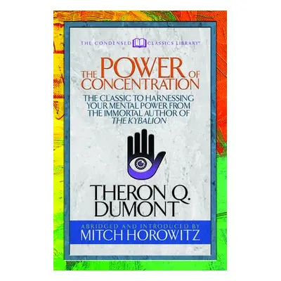 Power of Concentration (Condensed Classics) - Dumont, Theron a Horowitz, Mitch