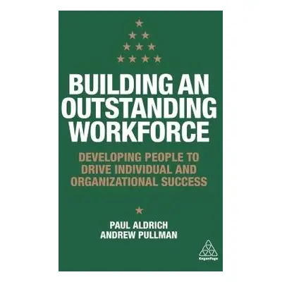 Building an Outstanding Workforce - Aldrich, Paul a Pullman, Andrew