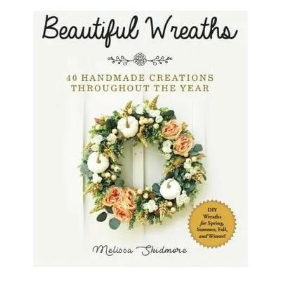 Beautiful Wreaths - Skidmore, Melissa