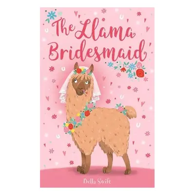 The Llama Bridesmaid - Swift, Bella