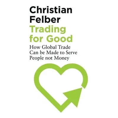 Trading for Good - Felber, Christian