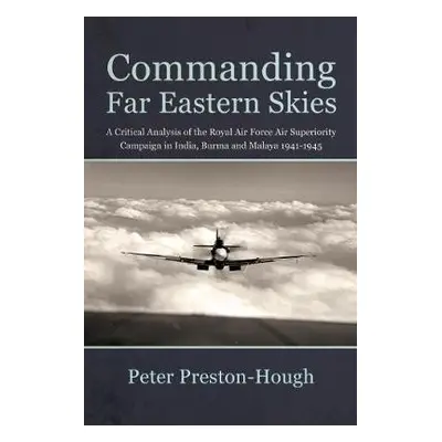 Commanding Far Eastern Skies - Preston-Hough, Peter