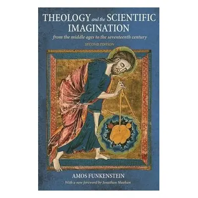 Theology and the Scientific Imagination - Funkenstein, Amos