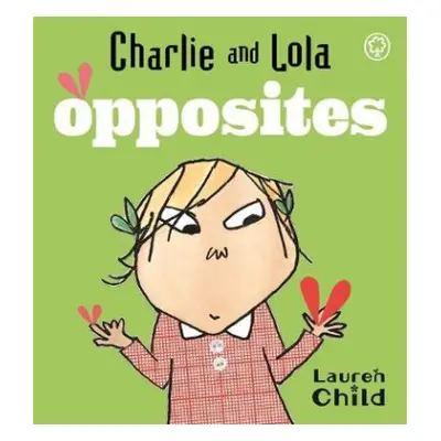 Charlie and Lola: Opposites - Child, Lauren