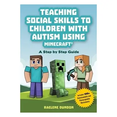 Teaching Social Skills to Children with Autism Using Minecraft® - Dundon, Raelene