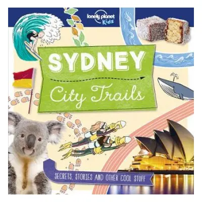 Lonely Planet Kids City Trails - Sydney - Lonely Planet Kids a Greathead, Helen a Greathead, Hel