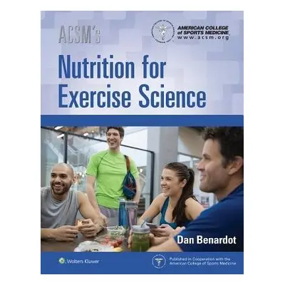 ACSM's Nutrition for Exercise Science - American College of Sports Medicine a Benardot, Dan, PhD