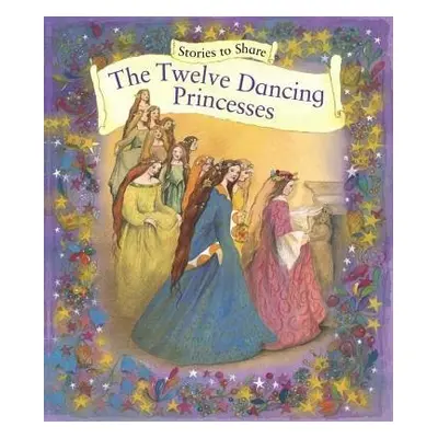 Stories to Share: the Twelve Dancing Princesses (giant Size) - Anness P