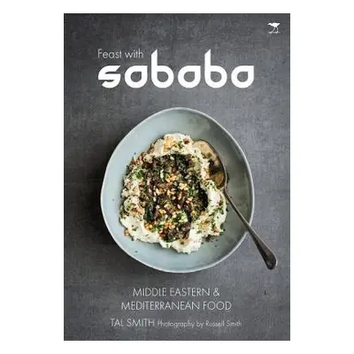 Feast with Sababa: More Middle Eastern and Mediterranean food - Smith, Tal