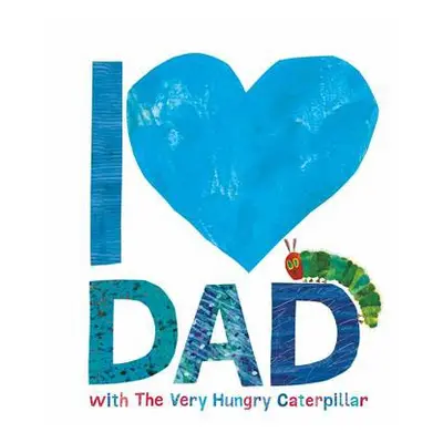 I Love Dad with the Very Hungry Caterpillar - Carle, Eric