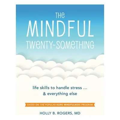 Mindful Twenty-Something - Rogers, Dr. Holly B.