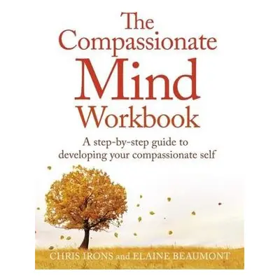 Compassionate Mind Workbook - Irons, Chris a Beaumont, Elaine