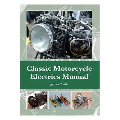 Classic Motorcycle Electrics Manual - Smith, James