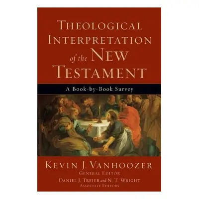 Theological Interpretation of the New Testament – A Book–by–Book Survey - Vanhoozer, Kevin J. a 