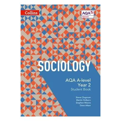 AQA A Level Sociology Student Book 2 - Chapman, Steve a Holborn, Martin a Moore, Stephen a Aiken