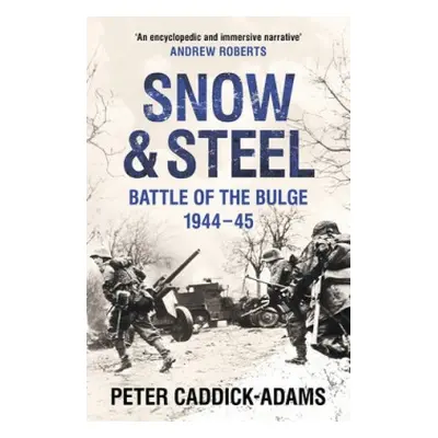 Snow and Steel - Caddick-Adams, Prof. Peter, TD, VR, BA (Hons), PhD, FRHistS, FRGS, KJ