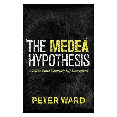 Medea Hypothesis - Ward, Peter