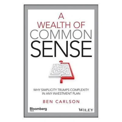 Wealth of Common Sense - Carlson, Ben